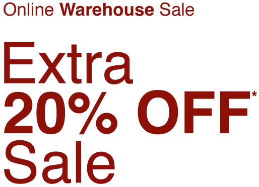 Online Warehouse SaleExtra 20% Off Sale*
